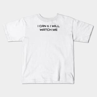 I Can And I Will Watch Me Kids T-Shirt